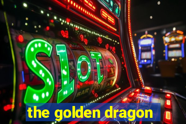 the golden dragon